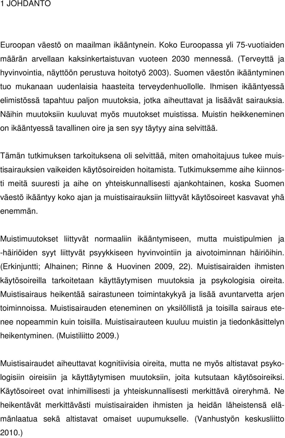 Ihmisen ikääntyessä elimistössä tapahtuu paljon muutoksia, jotka aiheuttavat ja lisäävät sairauksia. Näihin muutoksiin kuuluvat myös muutokset muistissa.