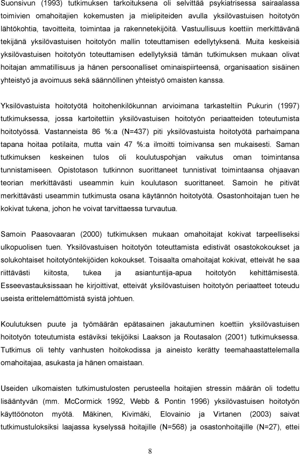 Muita keskeisiä yksilövastuisen hoitotyön toteuttamisen edellytyksiä tämän tutkimuksen mukaan olivat hoitajan ammatillisuus ja hänen persoonalliset ominaispiirteensä, organisaation sisäinen yhteistyö