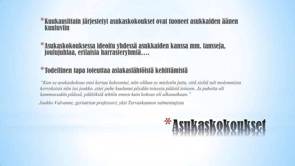 Todellinen tapa toteuttaa asiakaslähtöistä kehittämistä Kun se asukaskokous ensi kertaa kokoontui, niin olihan se mieletön juttu, että sieltä tuli