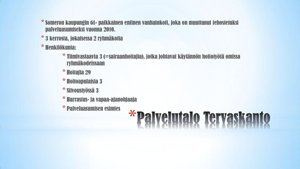 3 kerrosta, jokaisessa 2 ryhmäkotia Henkilökunta: Tiimivastaavia 3 (=sairaanhoitajia),