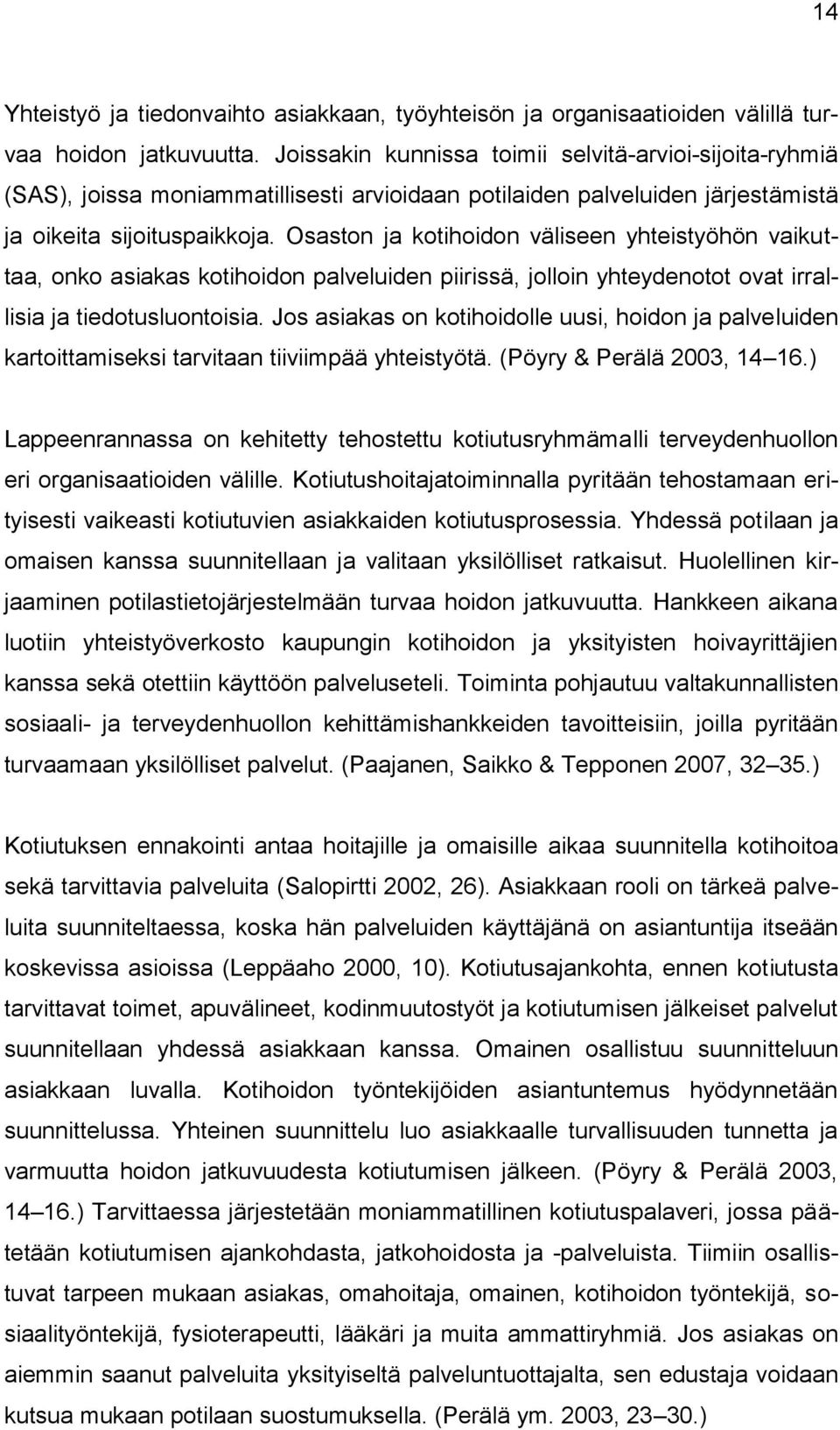 Osaston ja kotihoidon väliseen yhteistyöhön vaikuttaa, onko asiakas kotihoidon palveluiden piirissä, jolloin yhteydenotot ovat irrallisia ja tiedotusluontoisia.