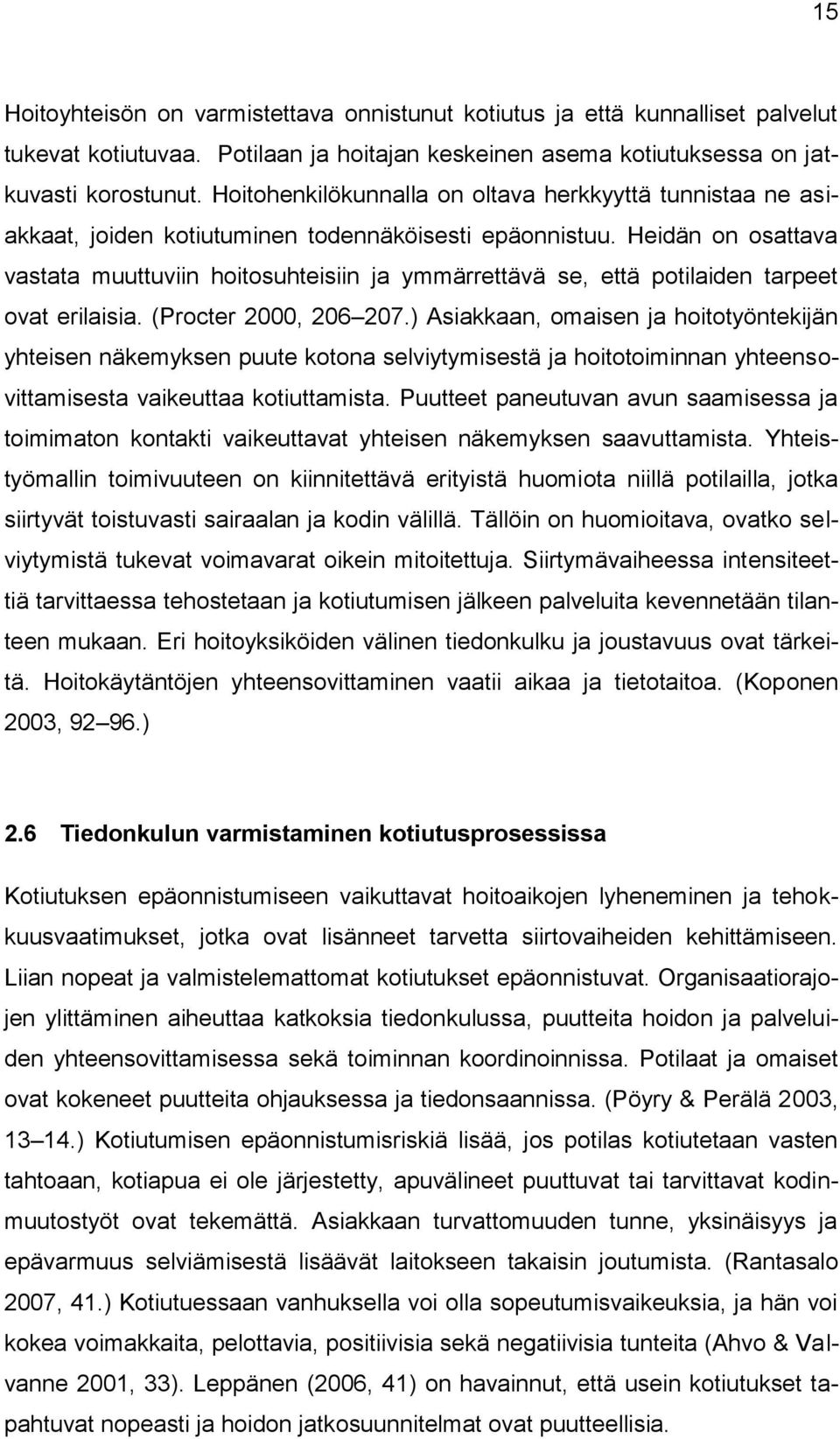 Heidän on osattava vastata muuttuviin hoitosuhteisiin ja ymmärrettävä se, että potilaiden tarpeet ovat erilaisia. (Procter 2000, 206 207.