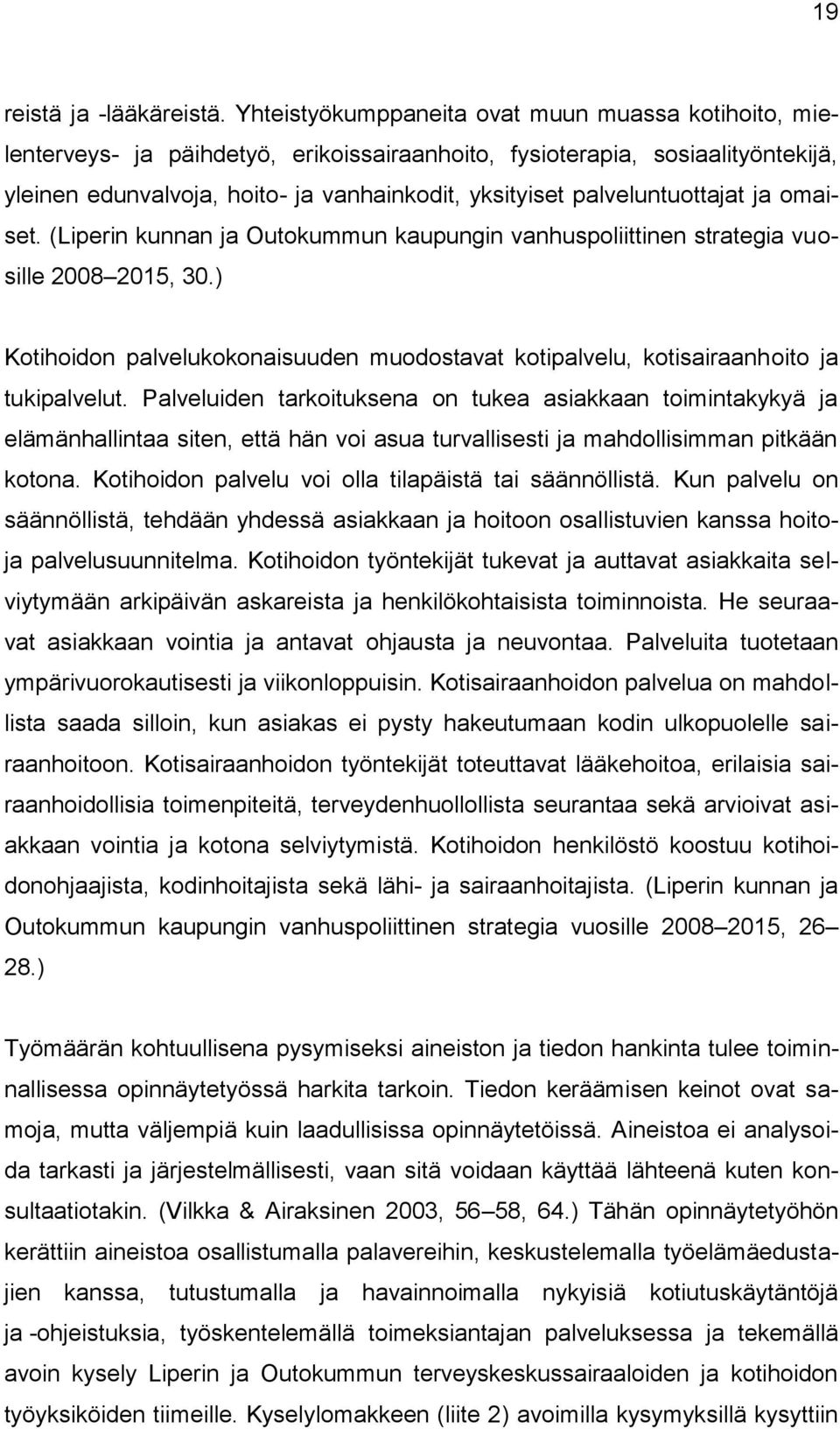 palveluntuottajat ja omaiset. (Liperin kunnan ja Outokummun kaupungin vanhuspoliittinen strategia vuosille 2008 2015, 30.