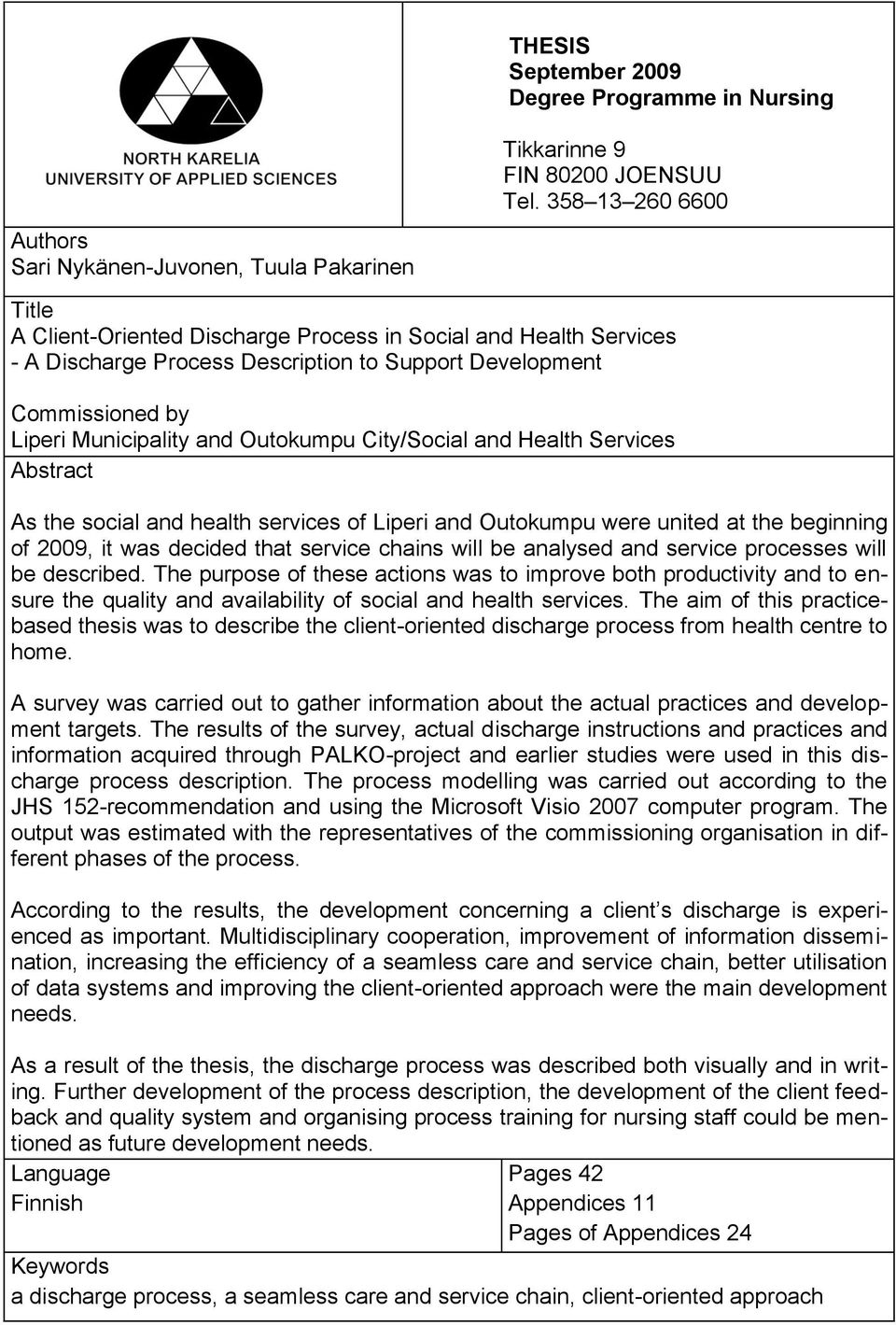 City/Social and Health Services Abstract As the social and health services of Liperi and Outokumpu were united at the beginning of 2009, it was decided that service chains will be analysed and