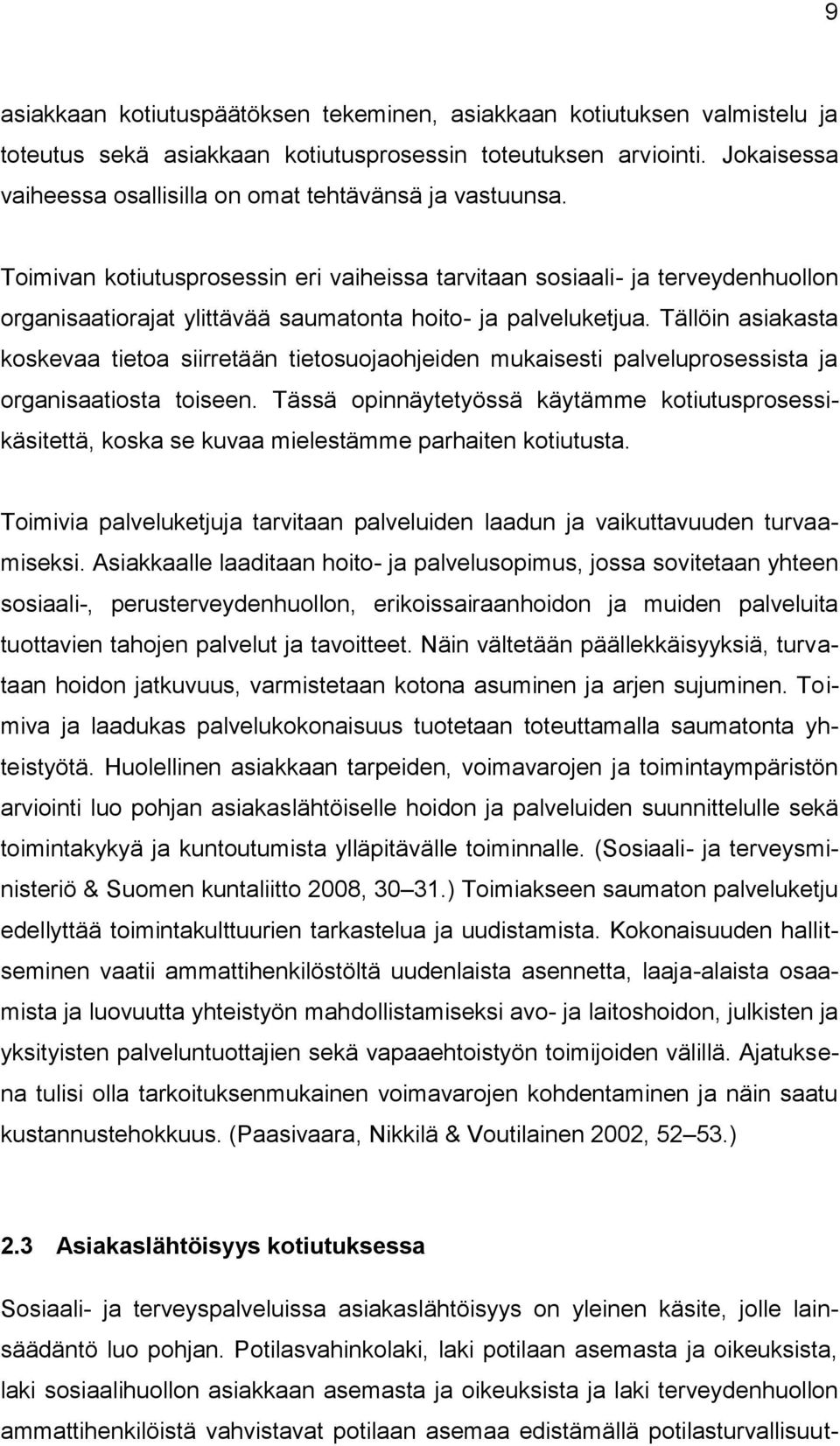 Toimivan kotiutusprosessin eri vaiheissa tarvitaan sosiaali- ja terveydenhuollon organisaatiorajat ylittävää saumatonta hoito- ja palveluketjua.