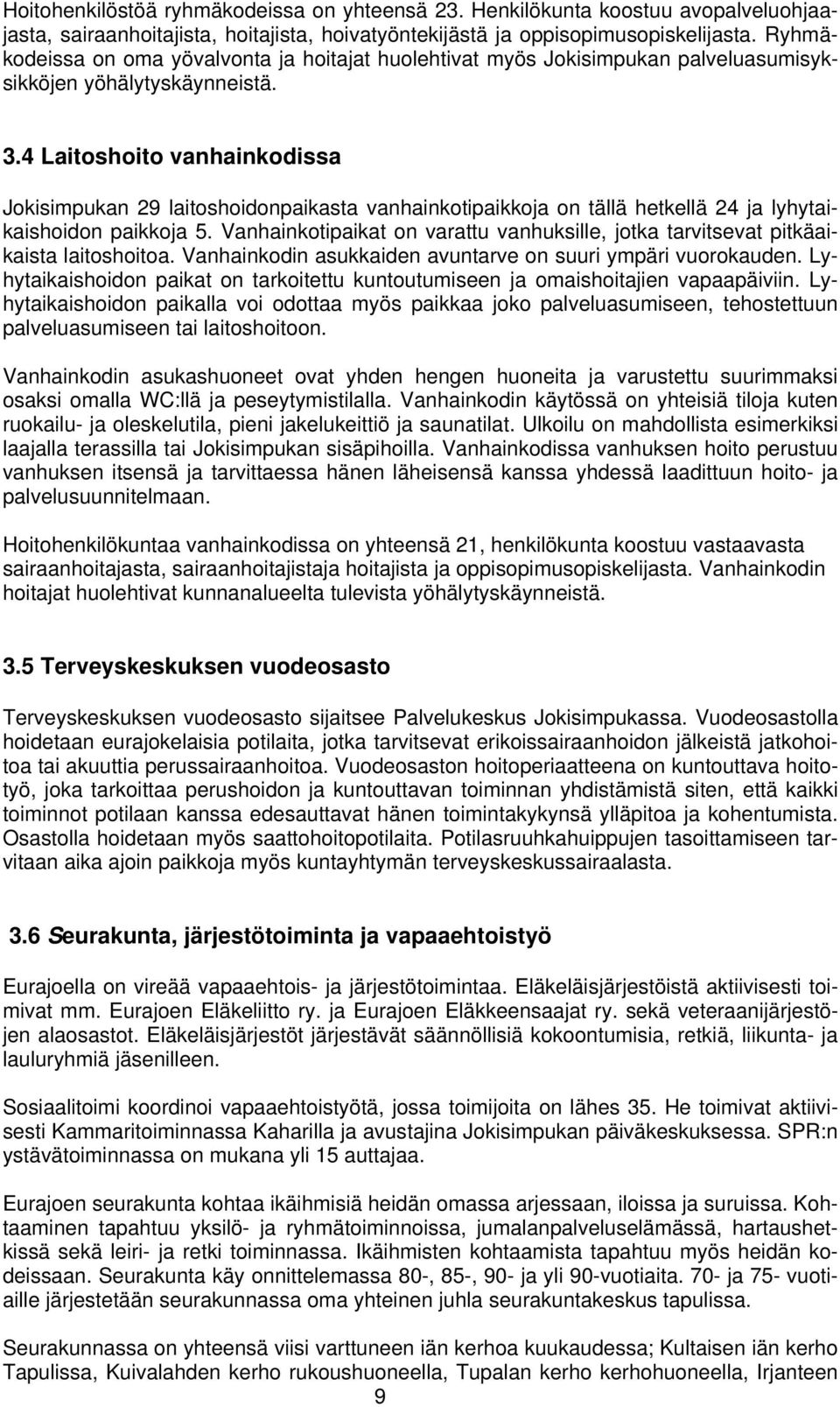 4 Laitoshoito vanhainkodissa Jokisimpukan 29 laitoshoidonpaikasta vanhainkotipaikkoja on tällä hetkellä 24 ja lyhytaikaishoidon paikkoja 5.