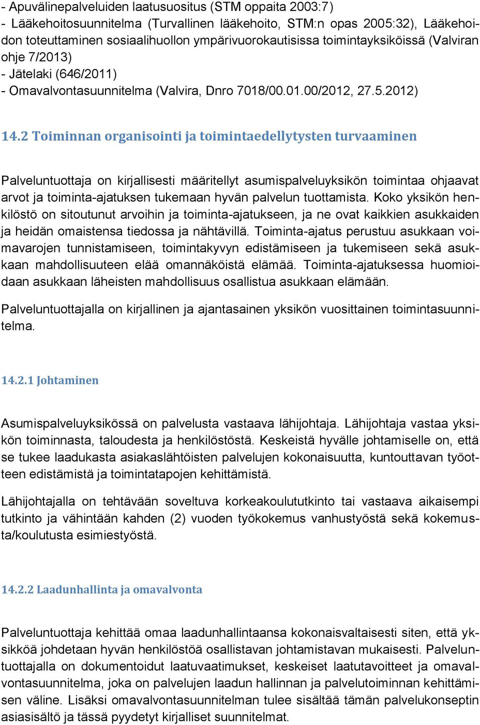 2 Toiminnan organisointi ja toimintaedellytysten turvaaminen Palveluntuottaja on kirjallisesti määritellyt asumispalveluyksikön toimintaa ohjaavat arvot ja toiminta-ajatuksen tukemaan hyvän palvelun