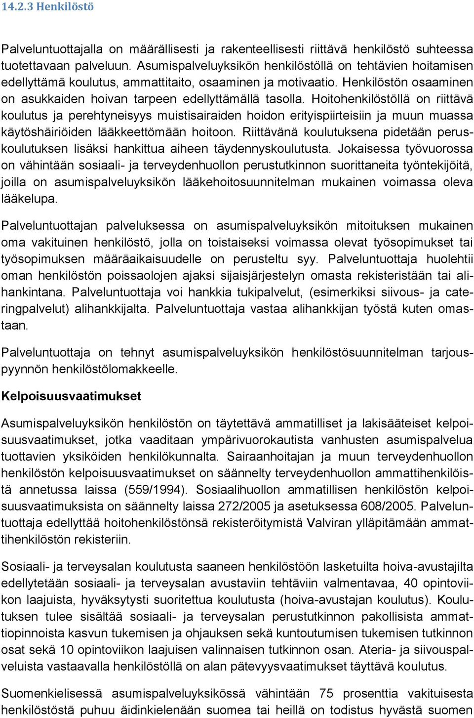 Hoitohenkilöstöllä on riittävä koulutus ja perehtyneisyys muistisairaiden hoidon erityispiirteisiin ja muun muassa käytöshäiriöiden lääkkeettömään hoitoon.