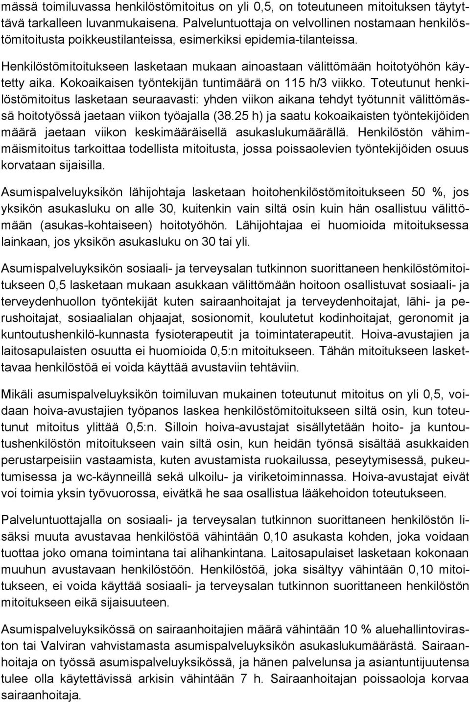 Henkilöstömitoitukseen lasketaan mukaan ainoastaan välittömään hoitotyöhön käytetty aika. Kokoaikaisen työntekijän tuntimäärä on 115 h/3 viikko.