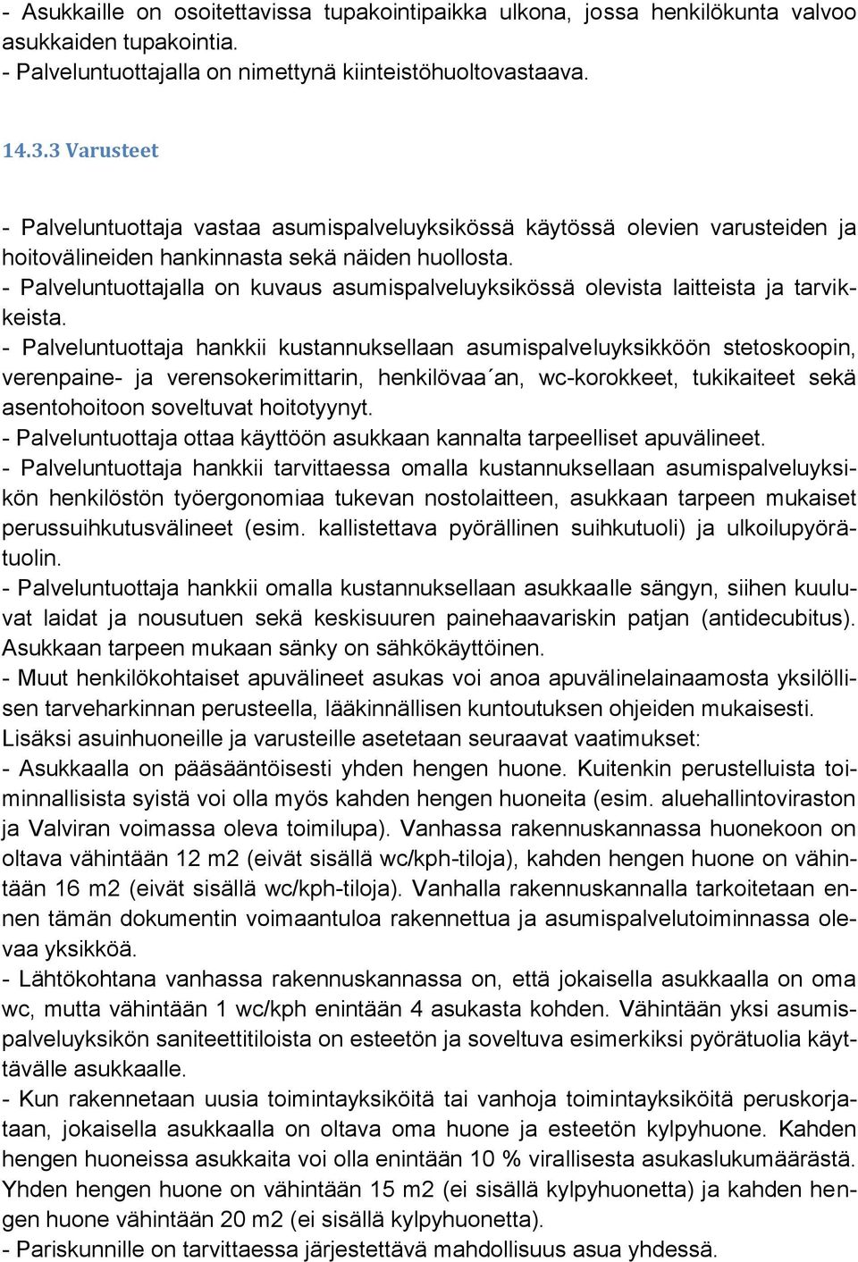 - Palveluntuottajalla on kuvaus asumispalveluyksikössä olevista laitteista ja tarvikkeista.