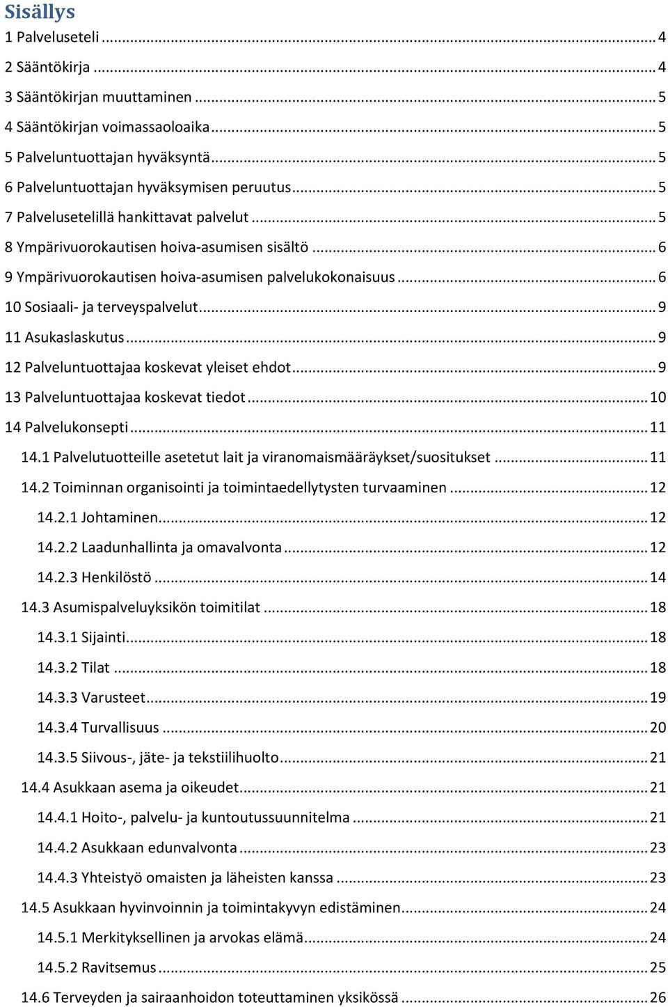 .. 9 11 Asukaslaskutus... 9 12 Palveluntuottajaa koskevat yleiset ehdot... 9 13 Palveluntuottajaa koskevat tiedot... 10 14 Palvelukonsepti... 11 14.