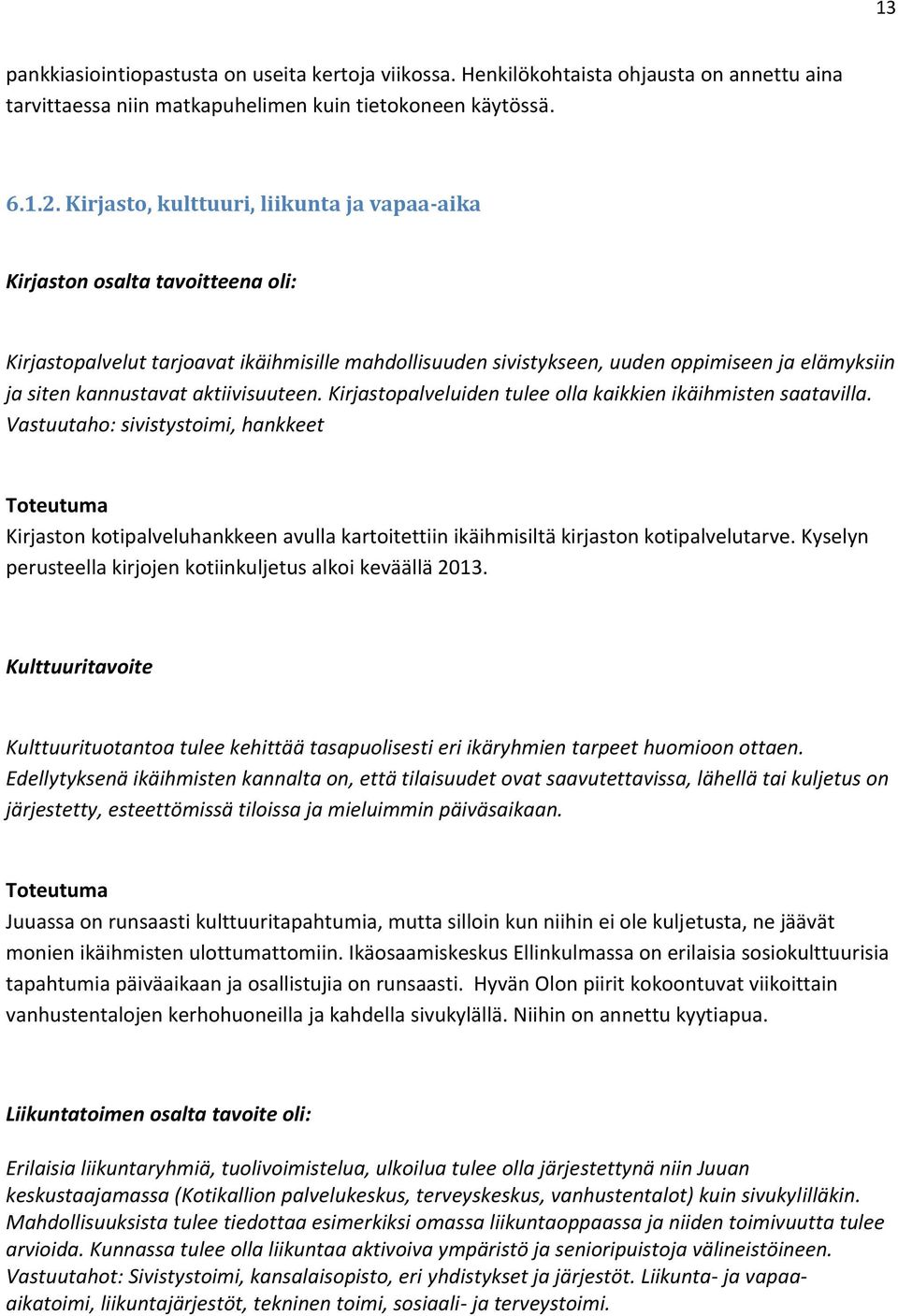 aktiivisuuteen. Kirjastopalveluiden tulee olla kaikkien ikäihmisten saatavilla.