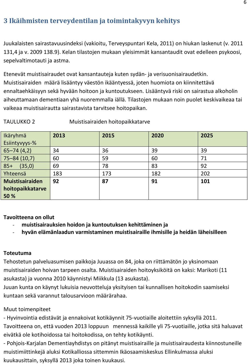 Muistisairaiden määrä lisääntyy väestön ikääntyessä, joten huomiota on kiinnitettävä ennaltaehkäisyyn sekä hyvään hoitoon ja kuntoutukseen.