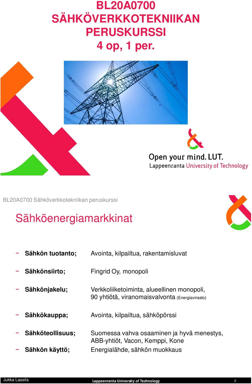 Sähkönjakelu; Verkkoliiketoiminta, alueellinen monopoli, 90 yhtiötä, viranomaisvalvonta (Energiavirasto)