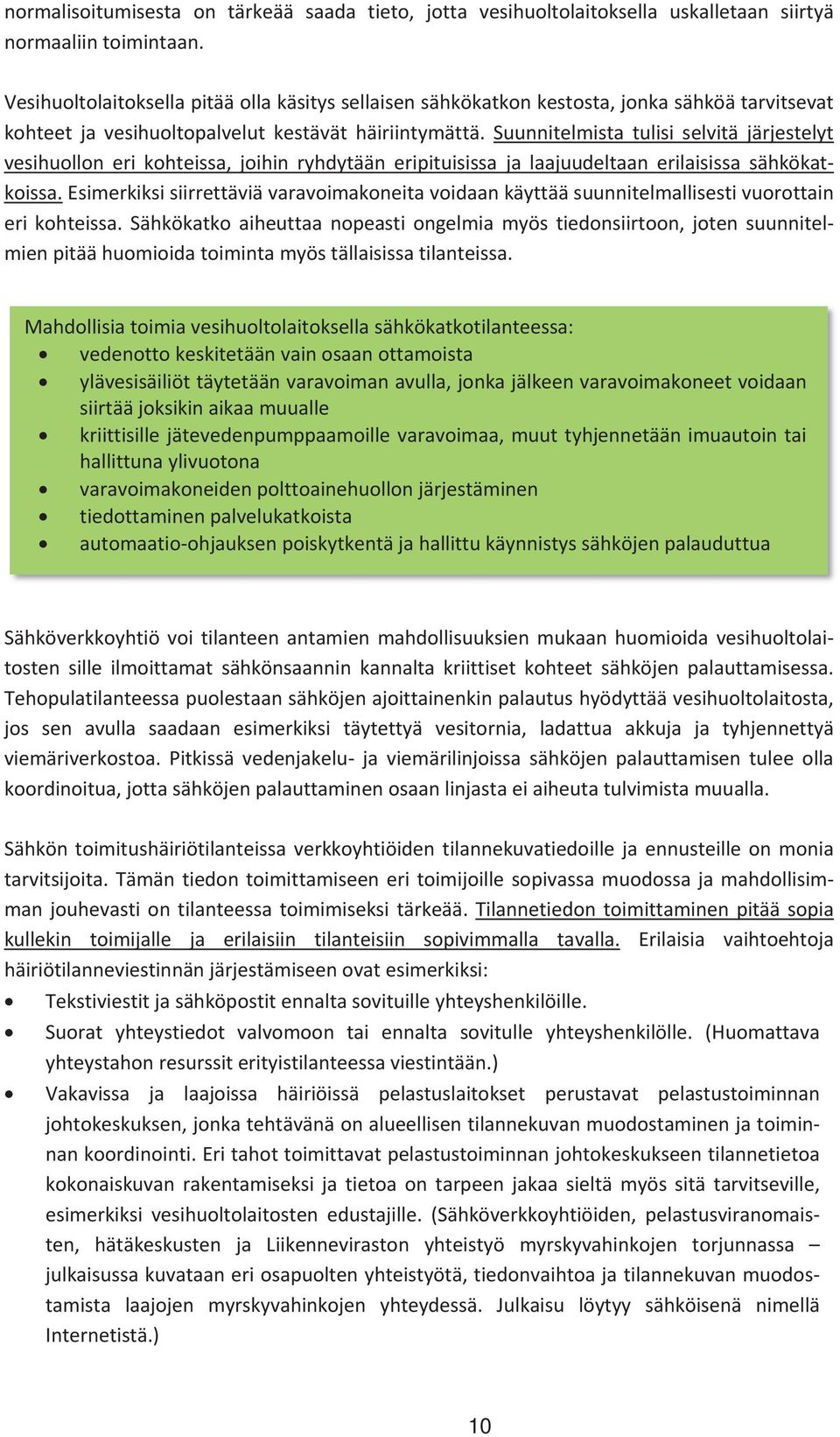 Suunnitelmista tulisi selvitä järjestelyt vesihuollon eri kohteissa, joihin ryhdytään eripituisissa ja laajuudeltaan erilaisissa sähkökat koissa.