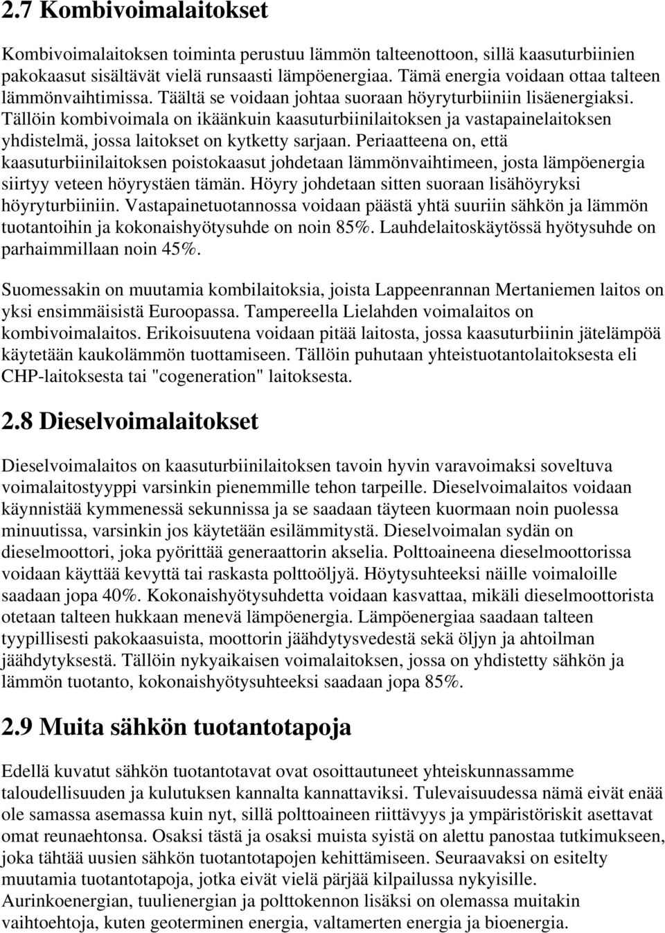 Tällöin kombivoimala on ikäänkuin kaasuturbiinilaitoksen ja vastapainelaitoksen yhdistelmä, jossa laitokset on kytketty sarjaan.