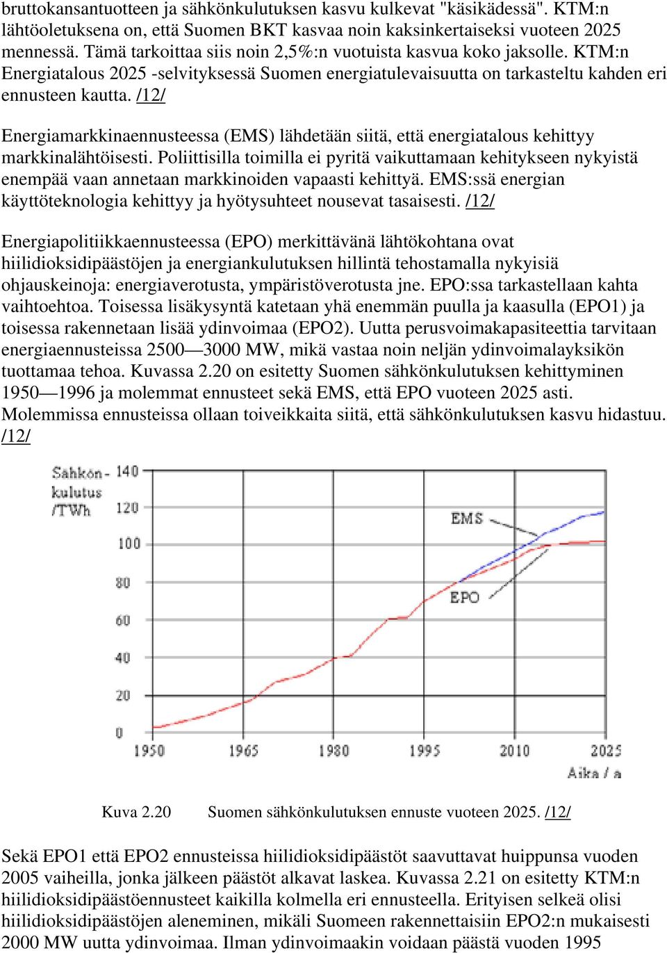 /12/ Energiamarkkinaennusteessa (EMS) lähdetään siitä, että energiatalous kehittyy markkinalähtöisesti.