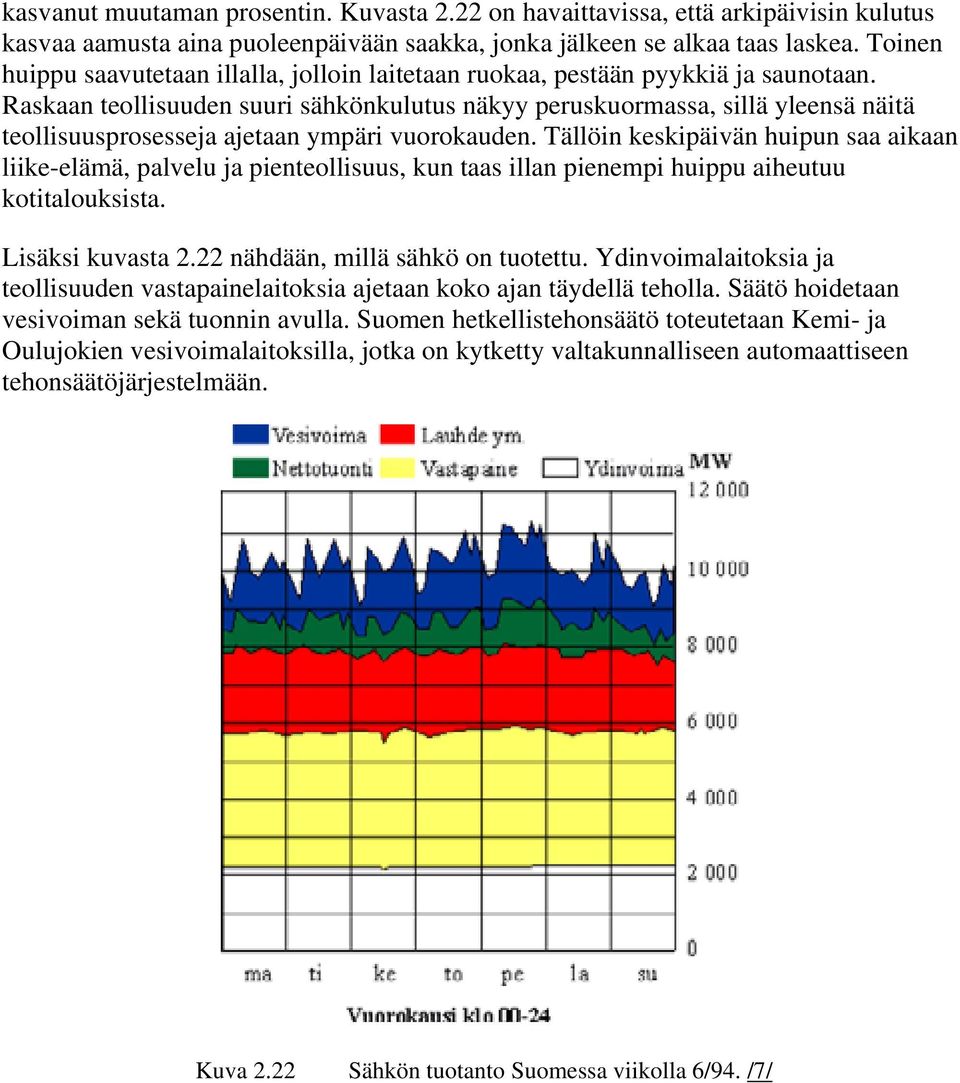 Raskaan teollisuuden suuri sähkönkulutus näkyy peruskuormassa, sillä yleensä näitä teollisuusprosesseja ajetaan ympäri vuorokauden.