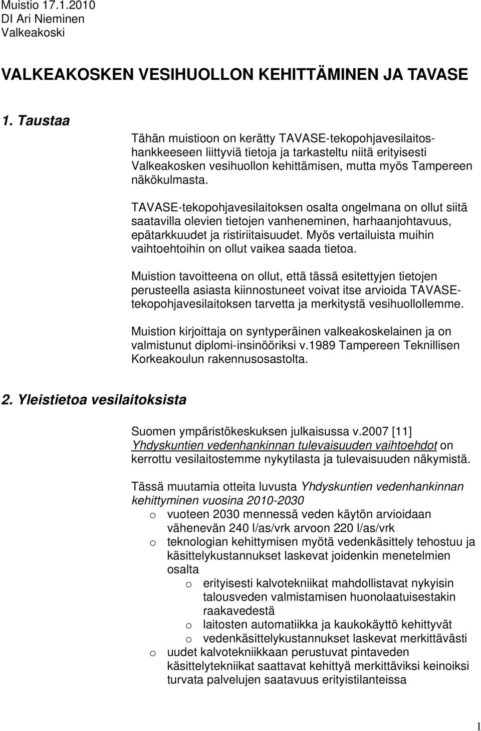 TAVASE-tekopohjavesilaitoksen osalta ongelmana on ollut siitä saatavilla olevien tietojen vanheneminen, harhaanjohtavuus, epätarkkuudet ja ristiriitaisuudet.