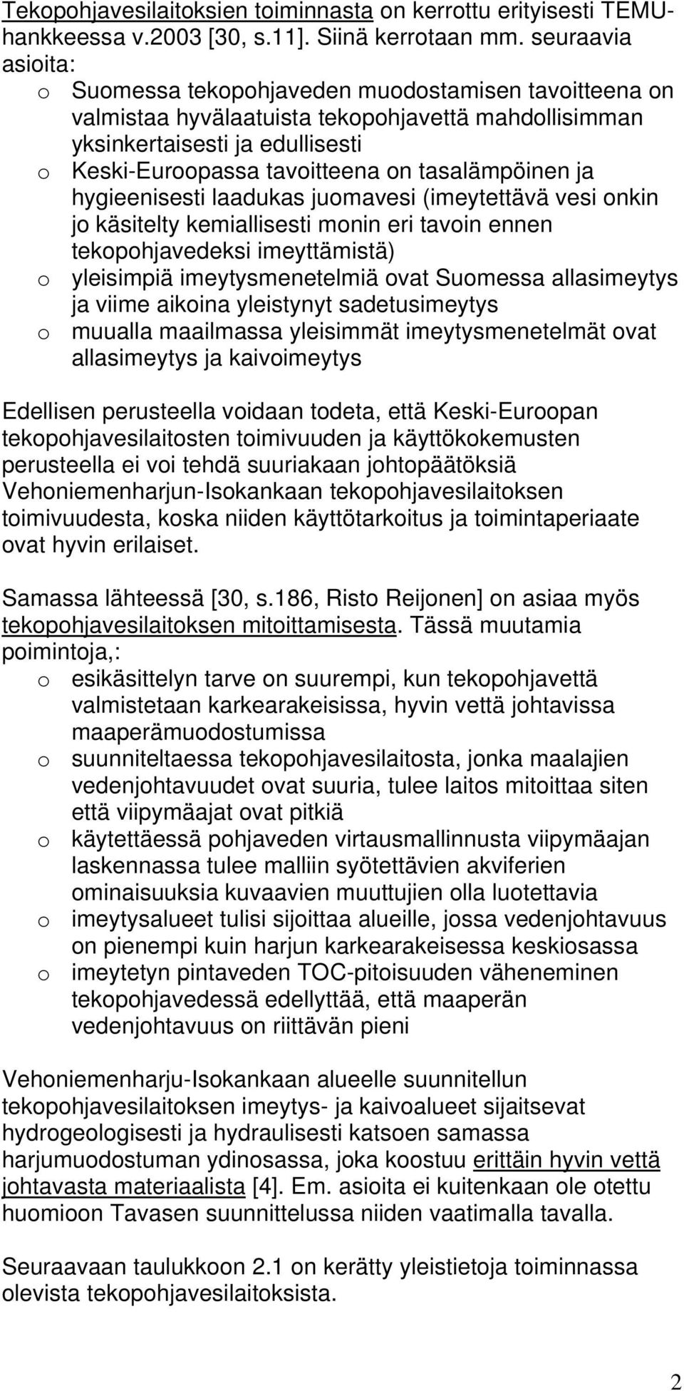 tasalämpöinen ja hygieenisesti laadukas juomavesi (imeytettävä vesi onkin jo käsitelty kemiallisesti monin eri tavoin ennen tekopohjavedeksi imeyttämistä) o yleisimpiä imeytysmenetelmiä ovat Suomessa