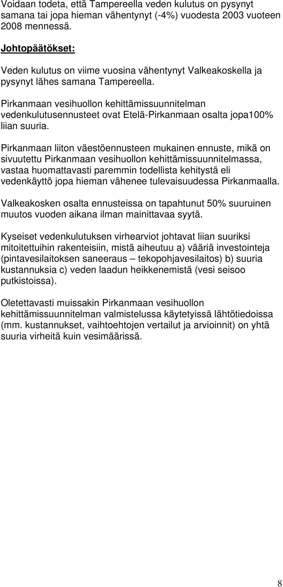 Pirkanmaan vesihuollon kehittämissuunnitelman vedenkulutusennusteet ovat Etelä-Pirkanmaan osalta jopa100% liian suuria.