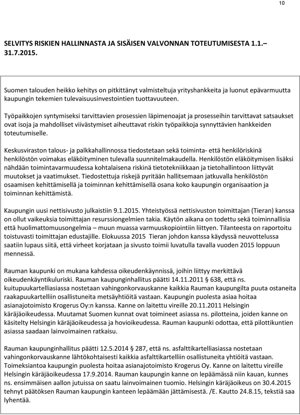 Työpaikkojen syntymiseksi tarvittavien prosessien läpimenoajat ja prosesseihin tarvittavat satsaukset ovat isoja ja mahdolliset viivästymiset aiheuttavat riskin työpaikkoja synnyttävien hankkeiden