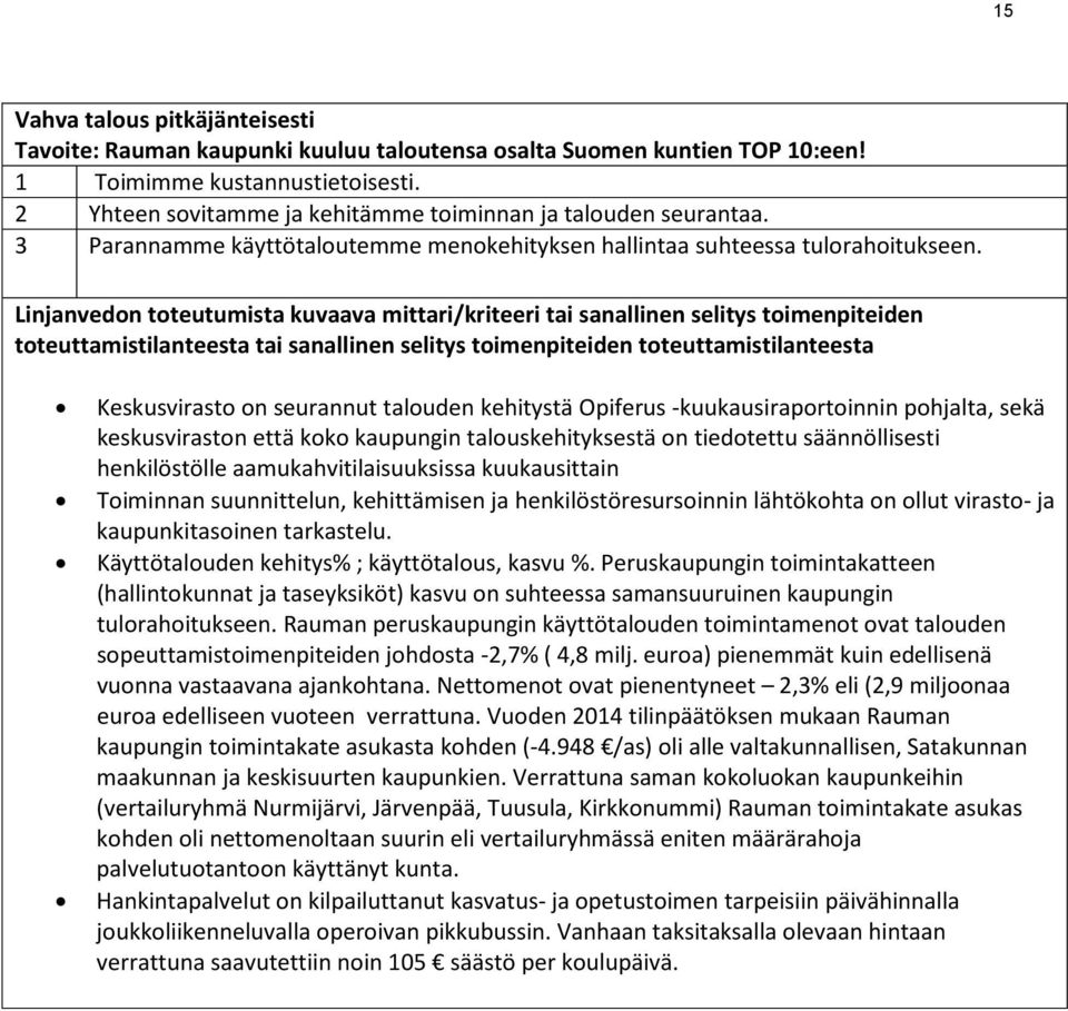 tai sanallinen selitys toimenpiteiden Keskusvirasto on seurannut talouden kehitystä Opiferus -kuukausiraportoinnin pohjalta, sekä keskusviraston että koko kaupungin talouskehityksestä on tiedotettu