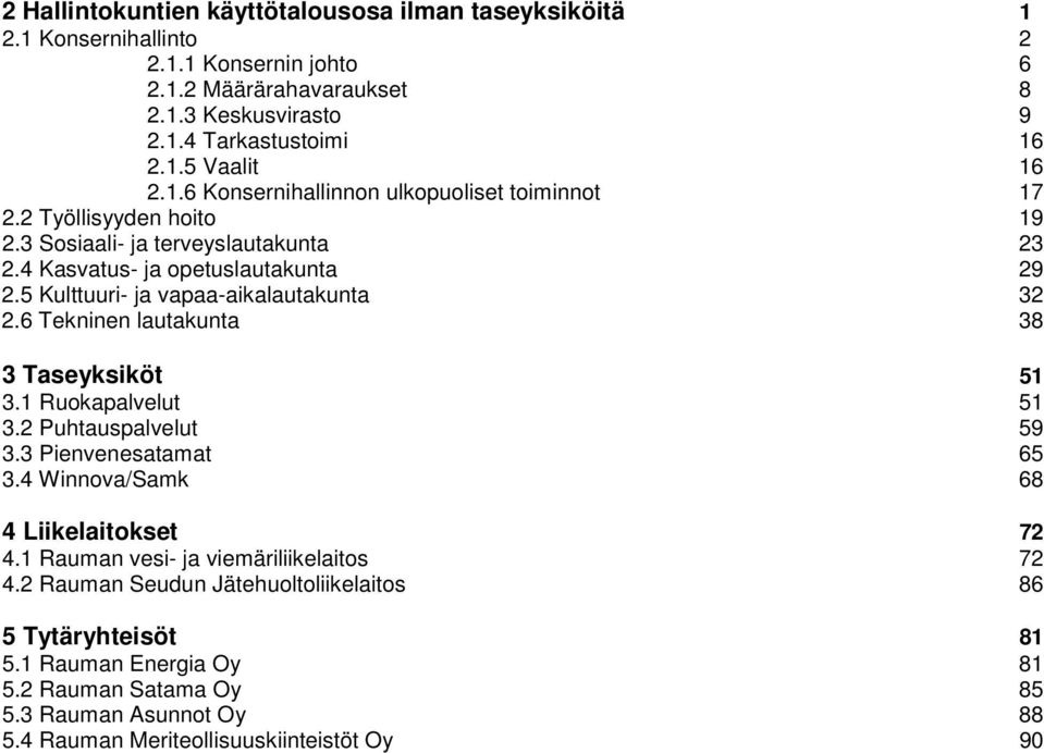 5 Kulttuuri- ja vapaa-aikalautakunta 32 2.6 Tekninen lautakunta 38 3 Taseyksiköt 51 3.1 Ruokapalvelut 51 3.2 Puhtauspalvelut 59 3.3 Pienvenesatamat 65 3.