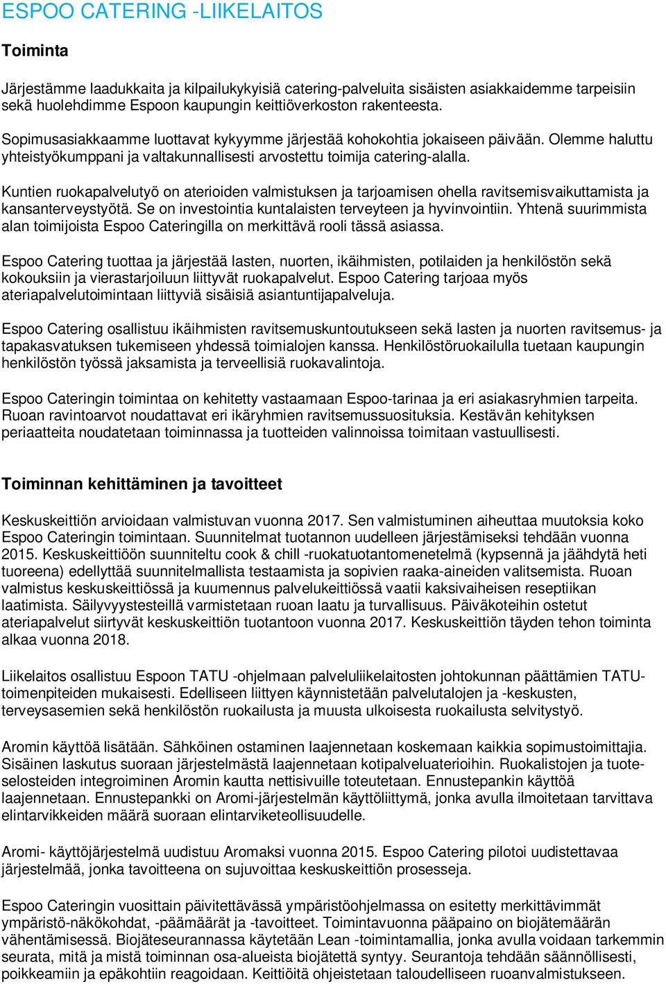 Kuntien ruokapalvelutyö on aterioiden valmistuksen ja tarjoamisen ohella ravitsemisvaikuttamista ja kansanterveystyötä. Se on investointia kuntalaisten terveyteen ja hyvinvointiin.