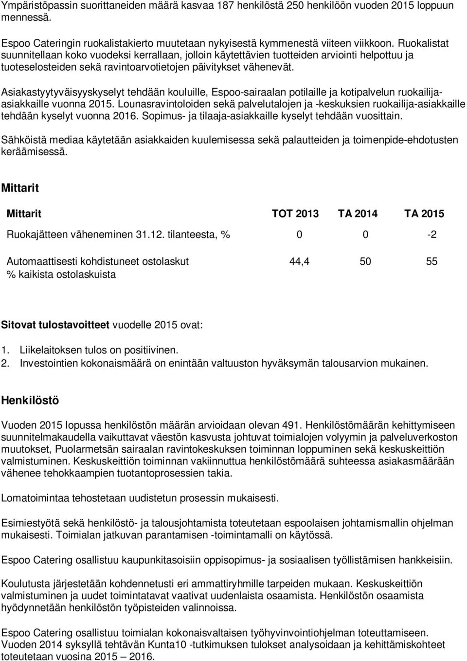 Asiakastyytyväisyyskyselyt tehdään kouluille, Espoo-sairaalan potilaille ja kotipalvelun ruokailijaasiakkaille vuonna 2015.