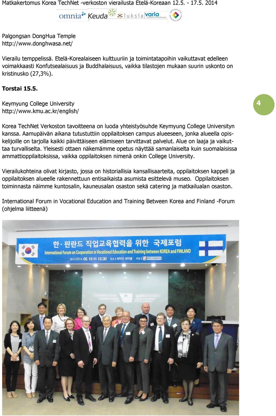 5. Keymyung College University http://www.kmu.ac.kr/english/ 4 Korea TechNet Verkoston tavoitteena on luoda yhteistyösuhde Keymyung College Universityn kanssa.