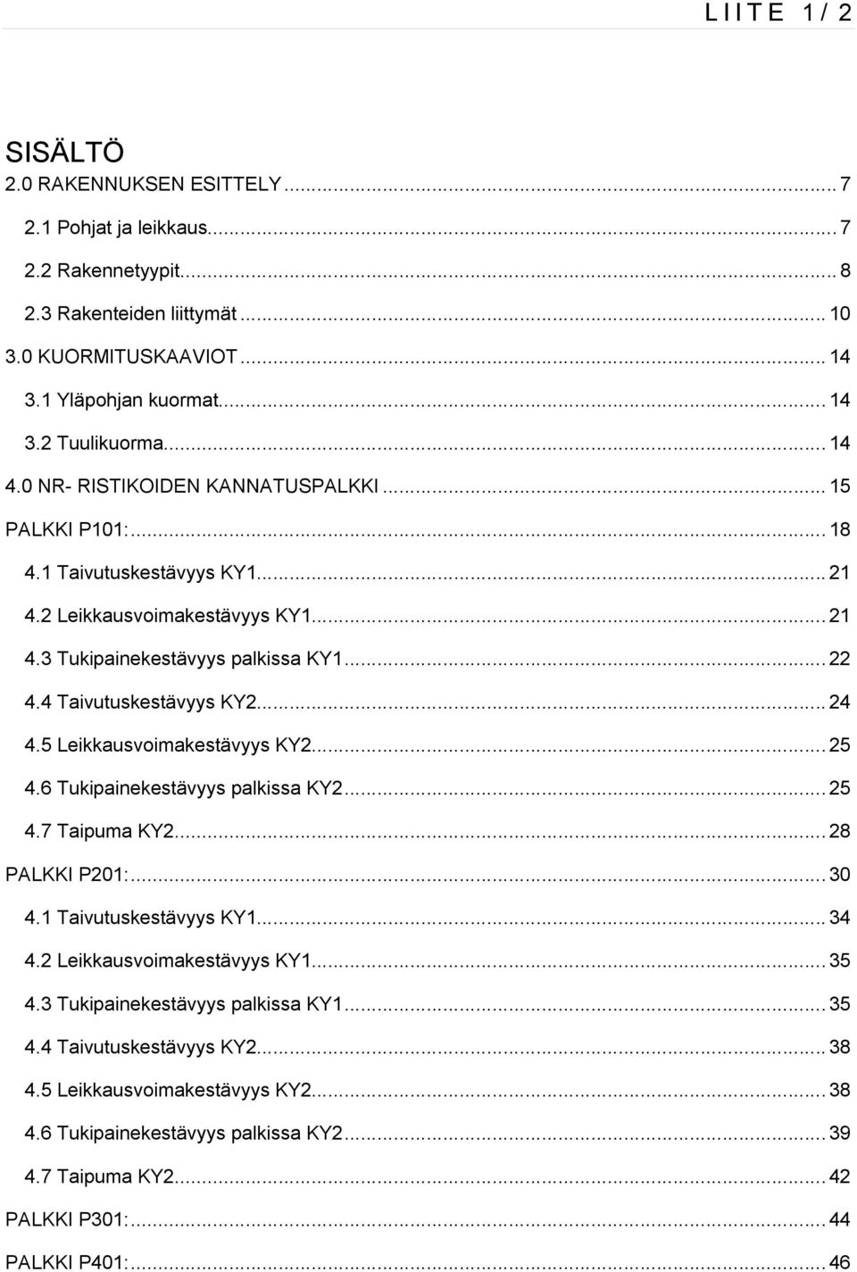 .. 4 4.5 Leiausvoimaestävyys KY... 5 4.6 Tuipaineestävyys palissa KY... 5 4.7 Taipuma KY... 8 PALKKI P01:... 30 4.1 Taivutusestävyys KY1... 34 4. Leiausvoimaestävyys KY1... 35 4.