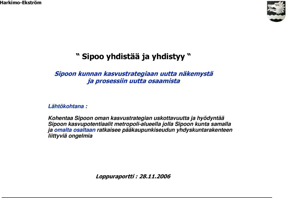 hyödyntää Sipoon kasvupotentiaalit metropoli-alueella jolla Sipoon kunta samalla ja omalta