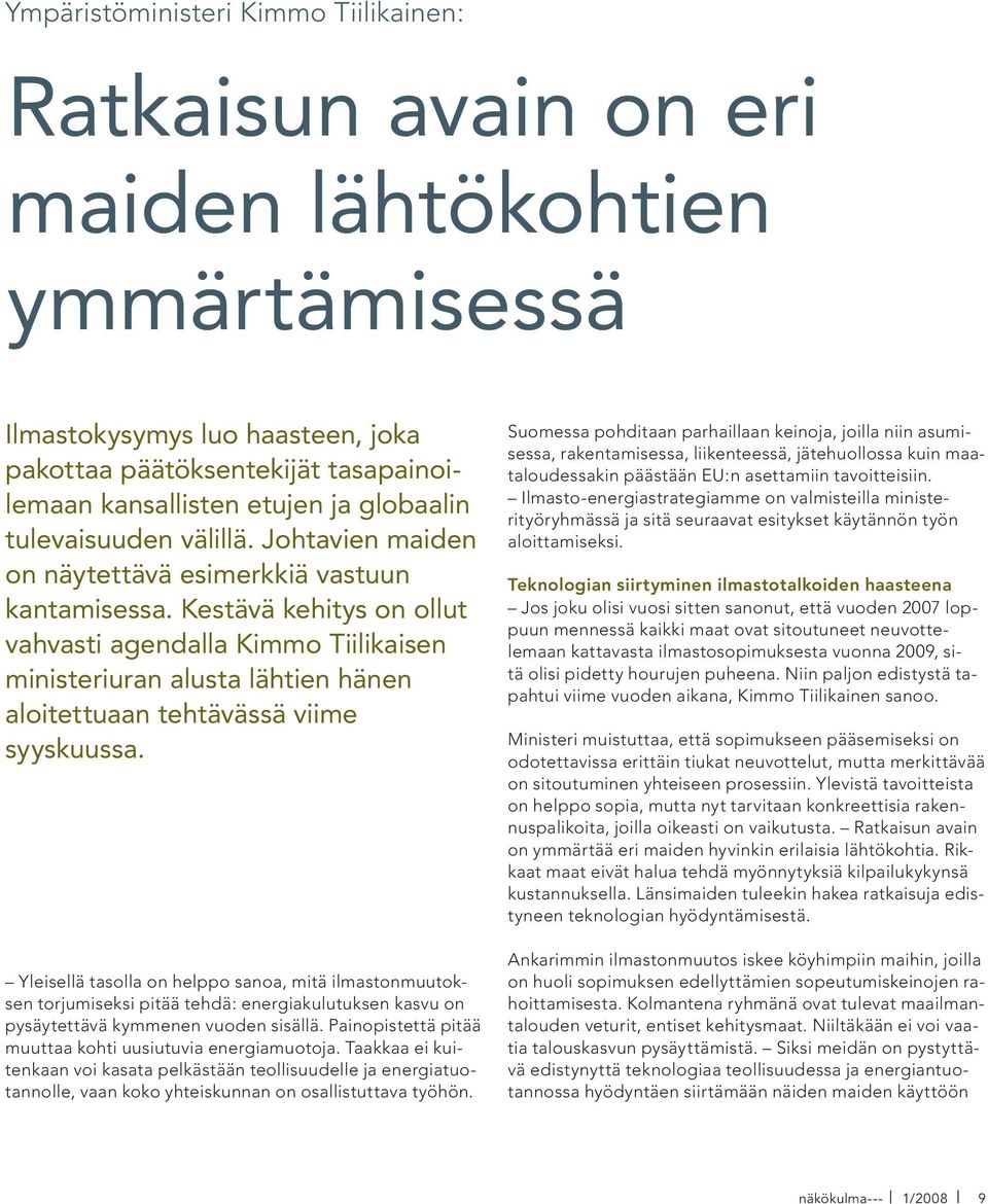 Kestävä kehitys on ollut vahvasti agendalla Kimmo Tiilikaisen ministeriuran alusta lähtien hänen aloitettuaan tehtävässä viime syyskuussa.