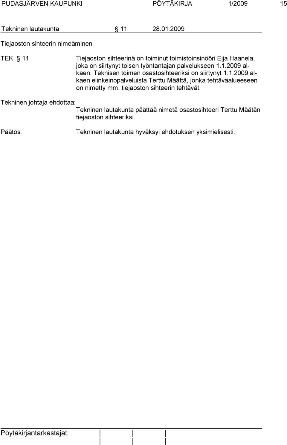 toisen työntantajan palvelukseen 1.1.2009 alkaen. Teknisen toimen osastosihteeriksi on siirtynyt 1.1.2009 alkaen elinkeinopalveluista Terttu Määttä, jonka tehtäväalueeseen on ni met ty mm.