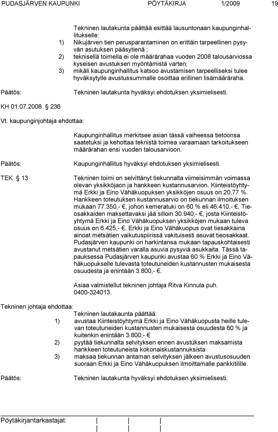 tarpeelliseksi tulee hyväksytylle avustussummalle osoittaa erillinen lisämääräraha. KH 01.07.2008 236 Vt.