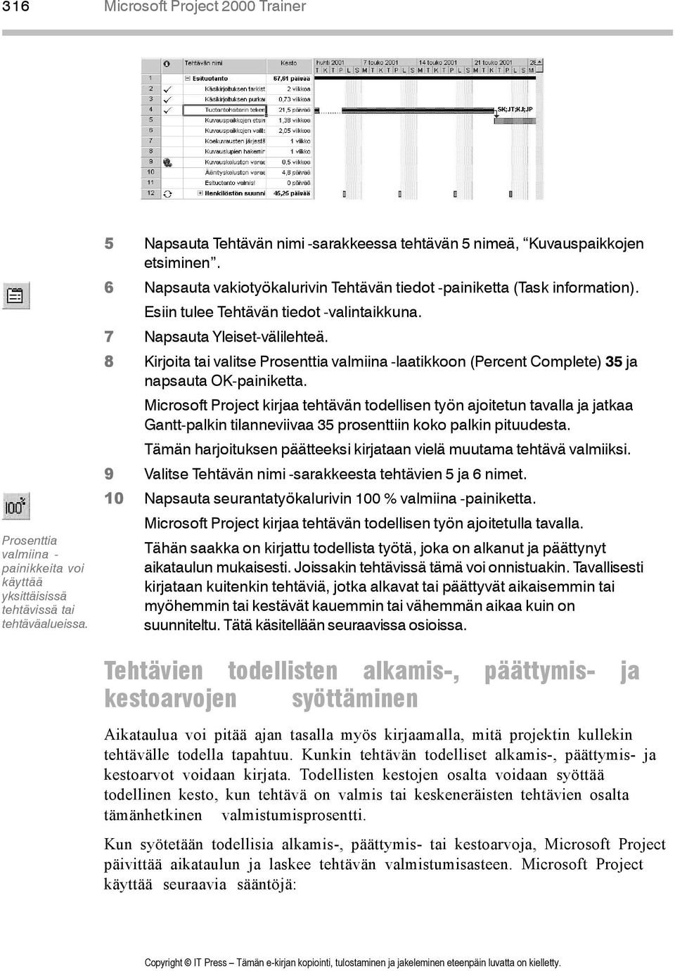 Esiin tulee Tehtävän tiedot -valintaikkuna. 7 Napsauta Yleiset-välilehteä. 8 Kirjoita tai valitse Prosenttia valmiina -laatikkoon (Percent Complete) 35 ja napsauta OK-painiketta.