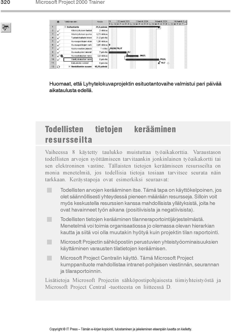 Varaustason todellisten arvojen syöttämiseen tarvitaankin jonkinlainen työaikakortti tai sen elektroninen vastine.