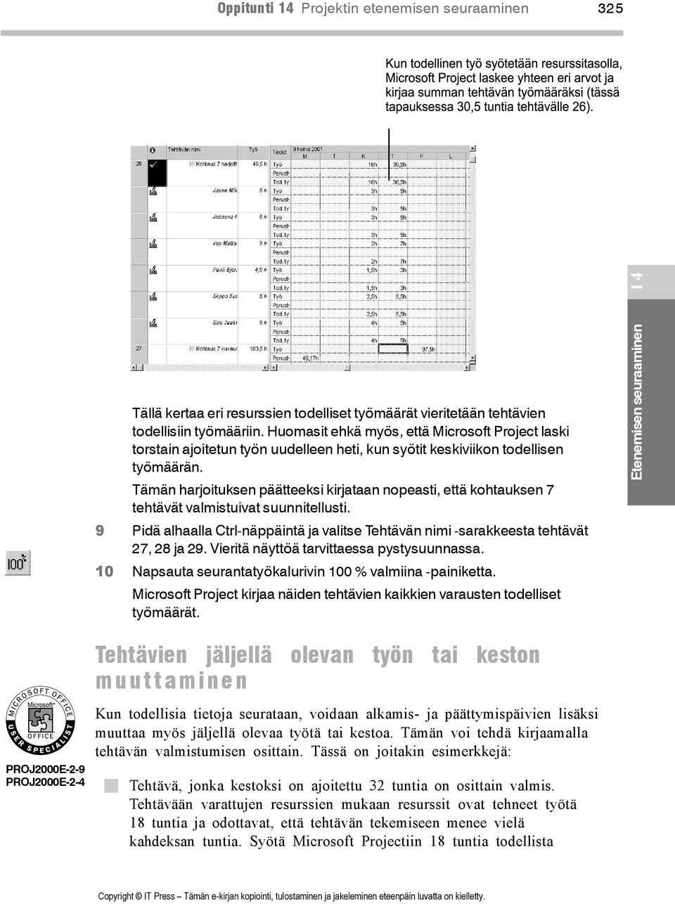 Tämän harjoituksen päätteeksi kirjataan nopeasti, että kohtauksen 7 tehtävät valmistuivat suunnitellusti. 9 Pidä alhaalla Ctrl-näppäintä ja valitse Tehtävän nimi -sarakkeesta tehtävät 27, 28 ja 29.