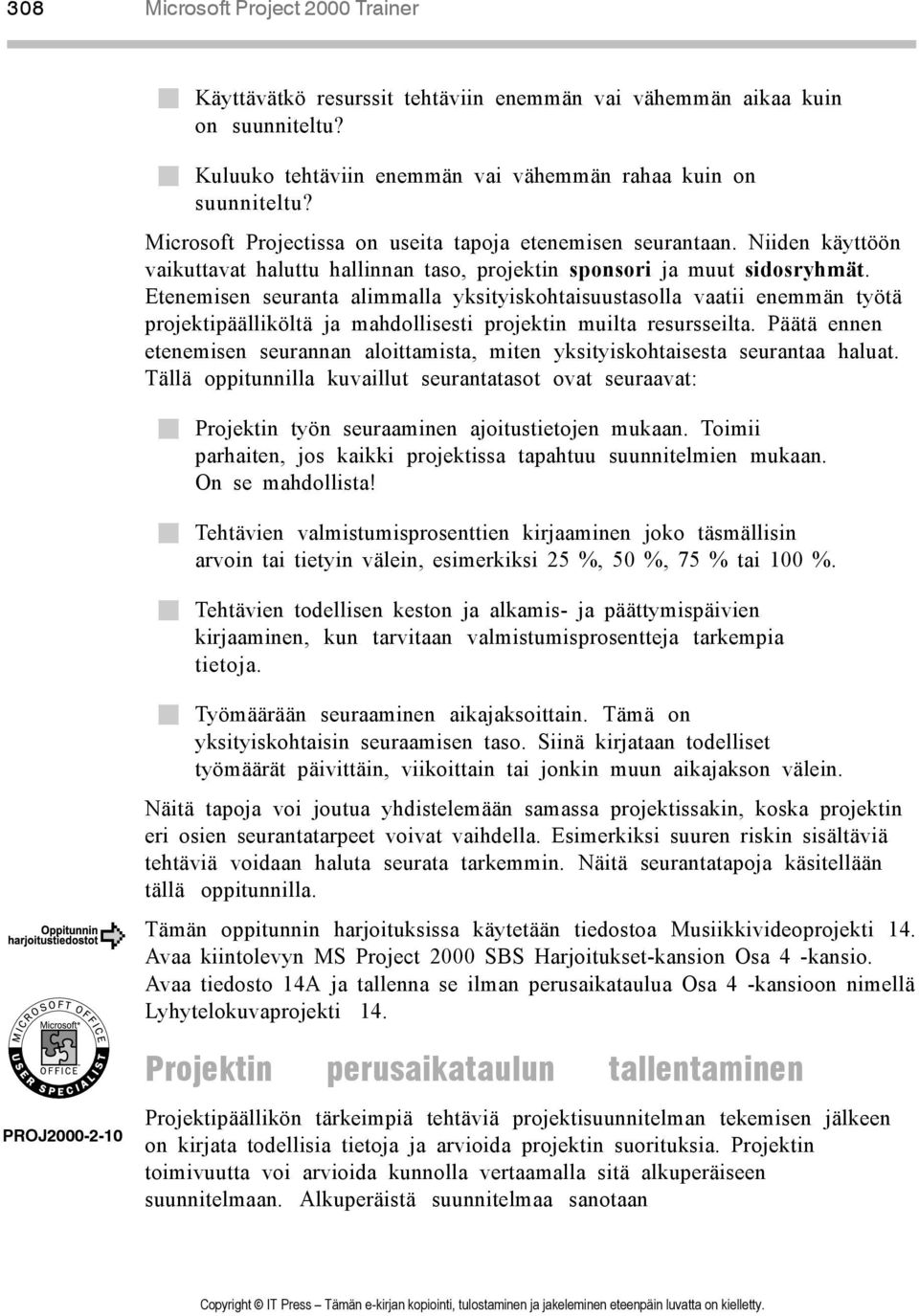 Etenemisen seuranta alimmalla yksityiskohtaisuustasolla vaatii enemmän työtä projektipäälliköltä ja mahdollisesti projektin muilta resursseilta.