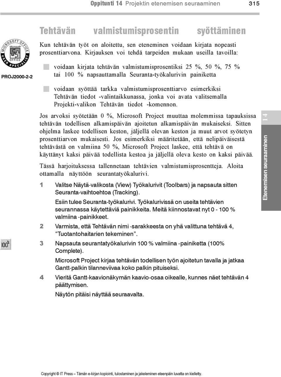 voidaan syöttää tarkka valmistumisprosenttiarvo esimerkiksi Tehtävän tiedot -valintaikkunassa, jonka voi avata valitsemalla Projekti-valikon Tehtävän tiedot -komennon.