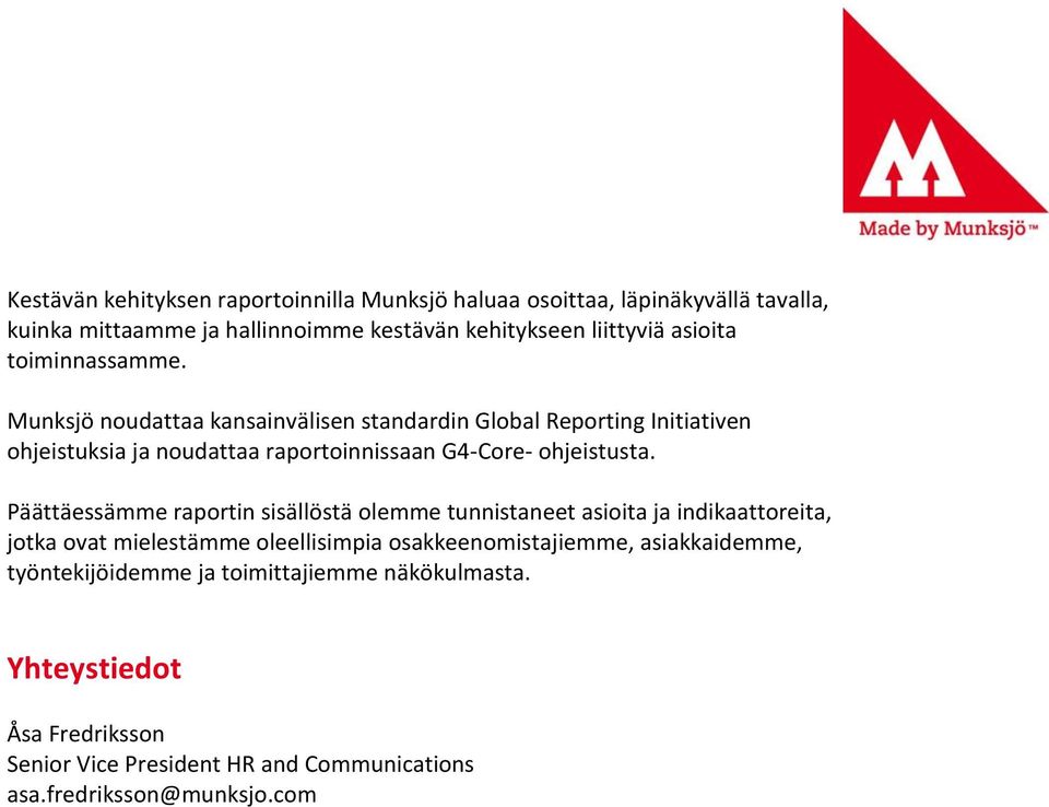 Munksjö noudattaa kansainvälisen standardin Global Reporting Initiativen ohjeistuksia ja noudattaa raportoinnissaan G4-Core- ohjeistusta.