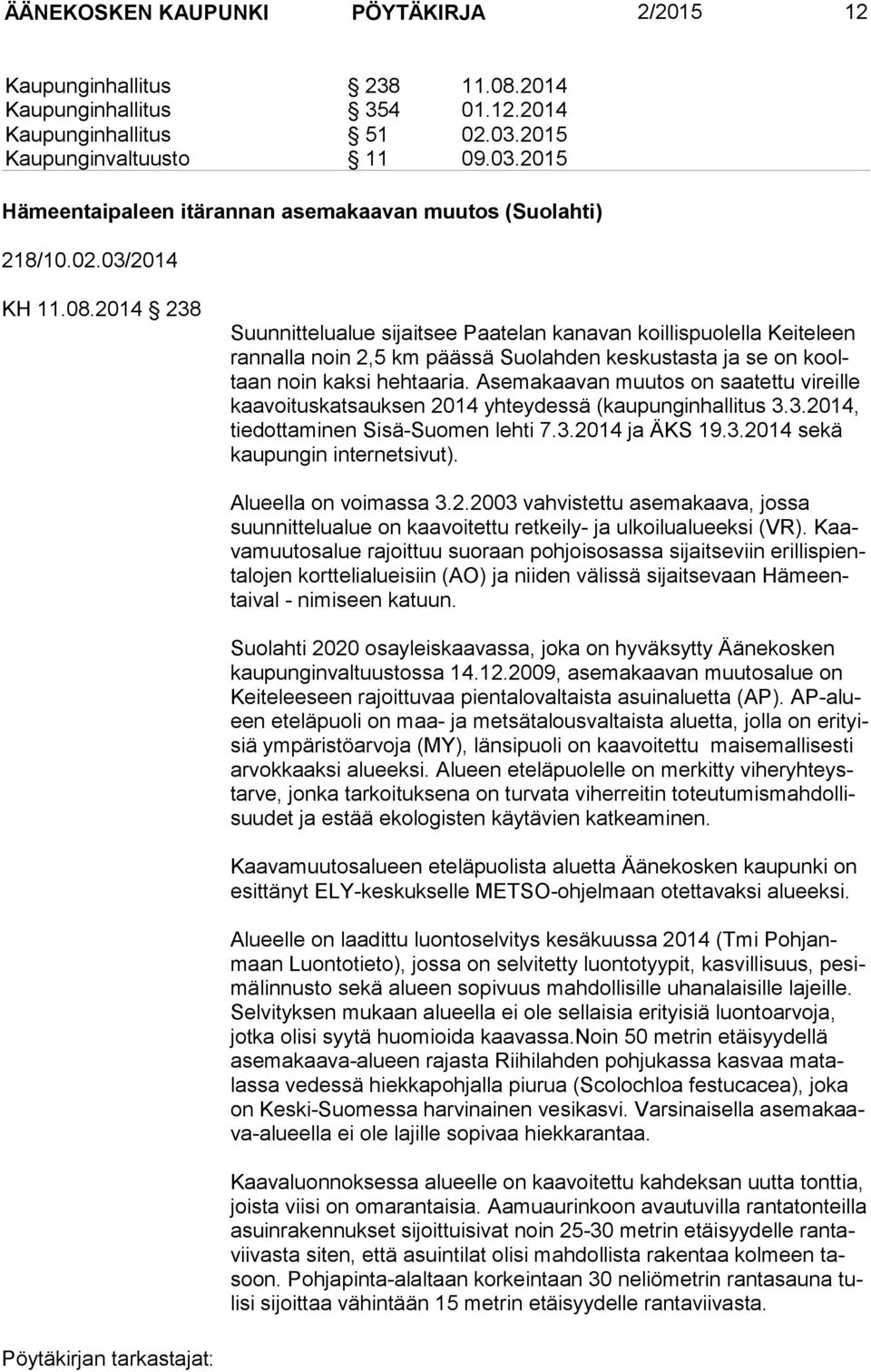 2014 238 Suunnittelualue sijaitsee Paatelan kanavan koillispuolella Keiteleen ran nal la noin 2,5 km päässä Suolahden keskustasta ja se on kooltaan noin kaksi hehtaaria.