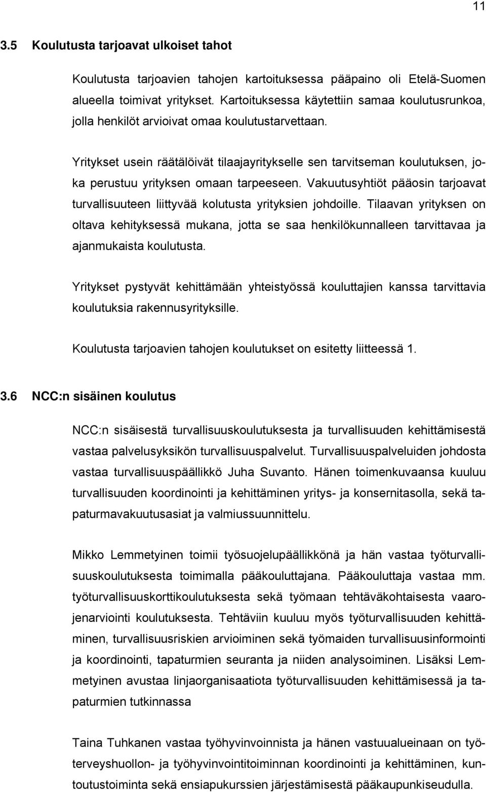 Yritykset usein räätälöivät tilaajayritykselle sen tarvitseman koulutuksen, joka perustuu yrityksen omaan tarpeeseen.