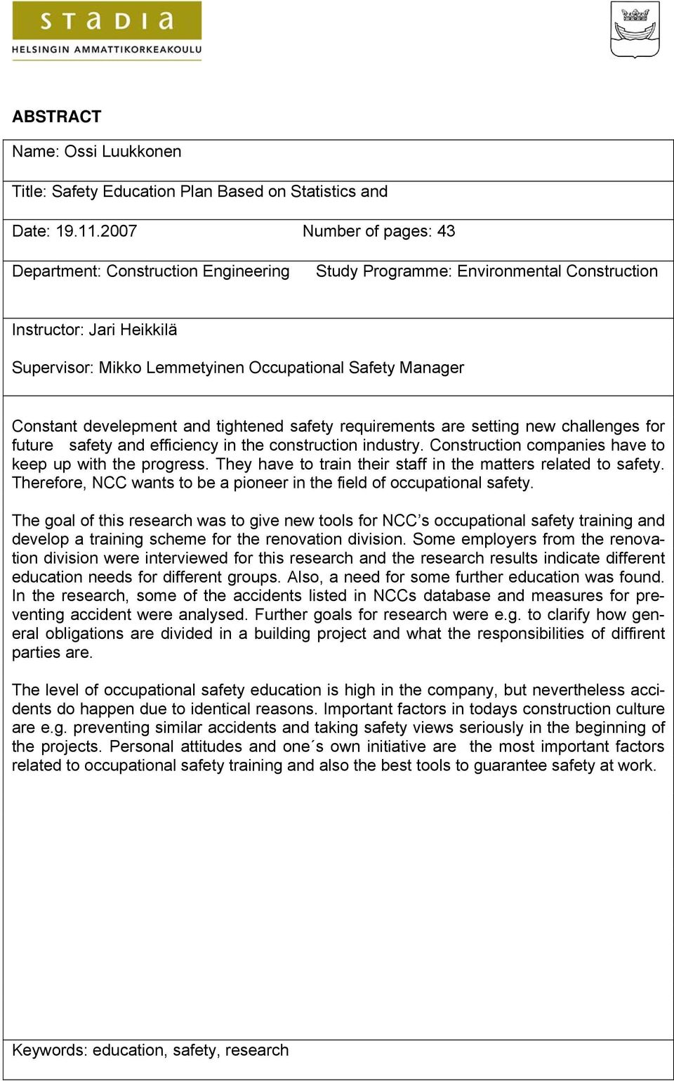 develepment and tightened safety requirements are setting new challenges for future safety and efficiency in the construction industry. Construction companies have to keep up with the progress.