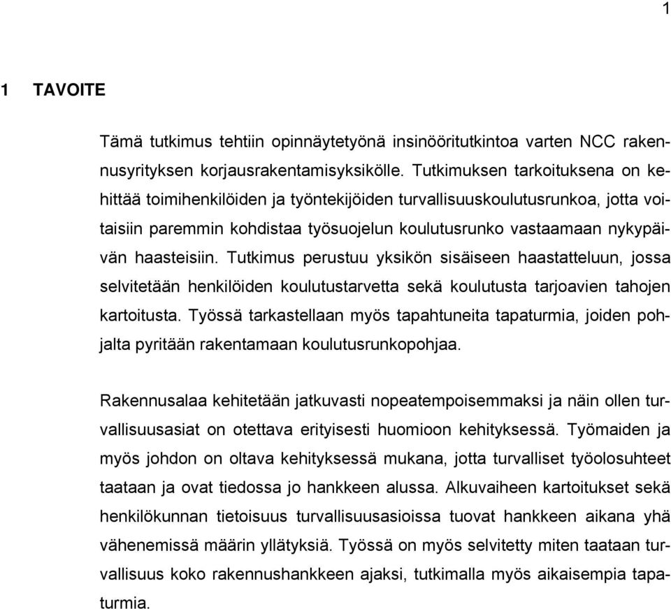 Tutkimus perustuu yksikön sisäiseen haastatteluun, jossa selvitetään henkilöiden koulutustarvetta sekä koulutusta tarjoavien tahojen kartoitusta.