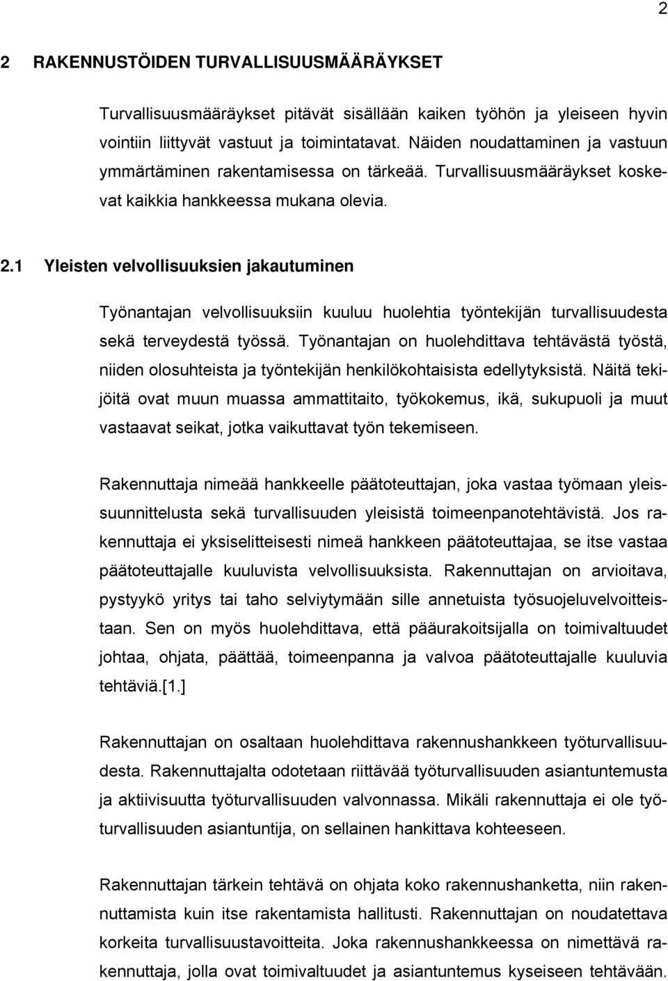 1 Yleisten velvollisuuksien jakautuminen Työnantajan velvollisuuksiin kuuluu huolehtia työntekijän turvallisuudesta sekä terveydestä työssä.