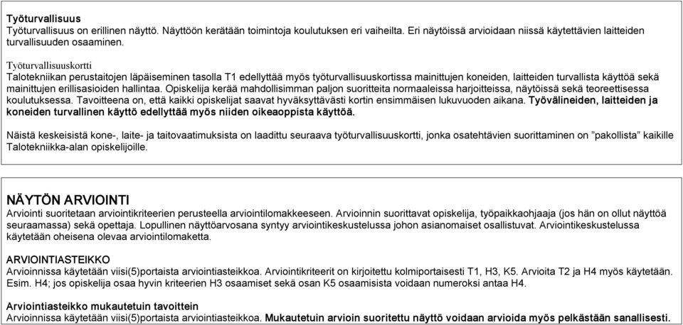 hallintaa. Opiskelija kerää mahdollisimman paljon suoritteita normaaleissa harjoitteissa, näytöissä sekä teoreettisessa koulutuksessa.