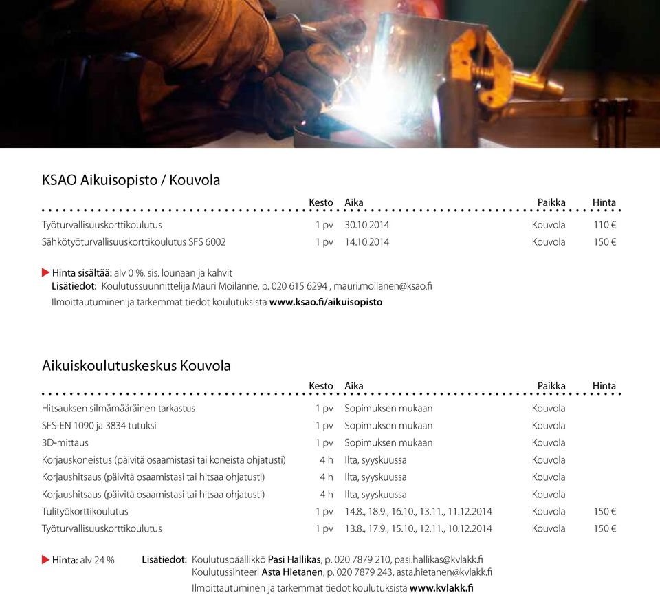 fi Ilmoittautuminen ja tarkemmat tiedot koulutuksista www.ksao.