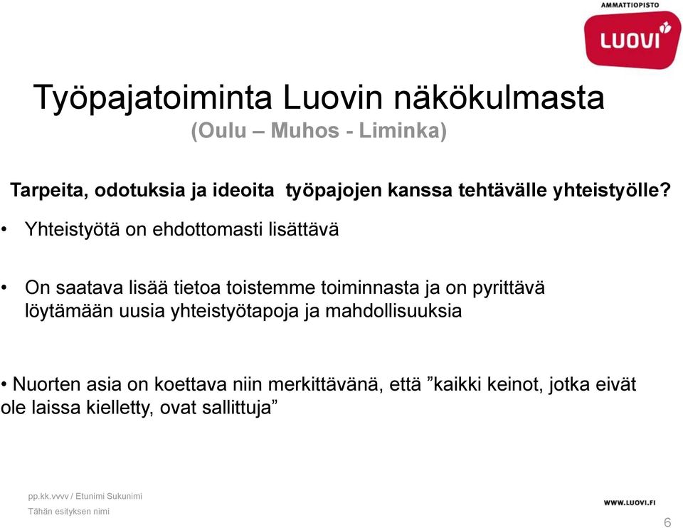 Yhteistyötä on ehdottomasti lisättävä On saatava lisää tietoa toistemme toiminnasta ja on